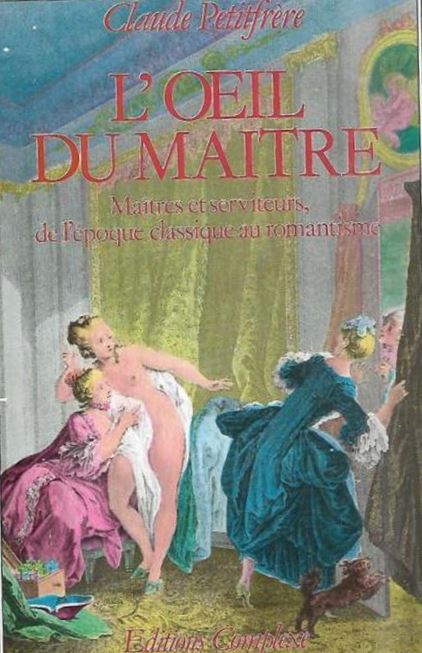 L'oeil du maître : maîtres et serviteurs de l'époque classique au romantisme | Claude Petitfrère (1936-....)